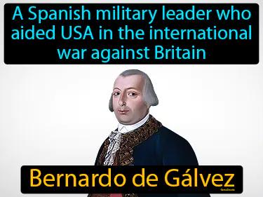 Bernardo de Galvez Simple Definition